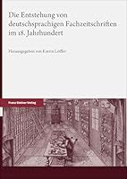 Die Entstehung Von Deutschsprachigen Fachzeitschriften Im 18. Jahrhundert (German Edition) 3515140077 Book Cover