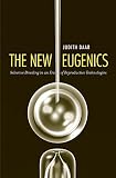 The New Eugenics: Selective Breeding in an Era of Reproductive Technologies