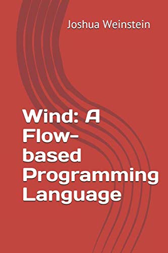 Wind: A Flow-based Programming Language: Weinstein, Joshua ...
