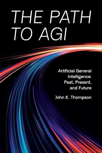 The Path to AGI: Artificial General Intelligence: Past, Present, and Future