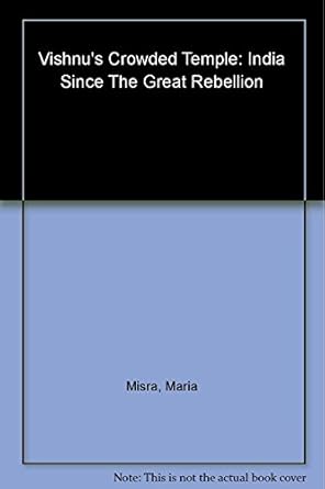 Vishnus Crowded Temple: India Since The Great Rebellion: Misra, Maria ...