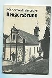 Marienwallfahrtsort Rengersbrunn : Gebetsstätte für Priester-, Ordens- u. Missionsberufe. Hrsg.: Wallfahrtsrektorat Maria Geburt Fellen-Rengersbrunn, Spessart