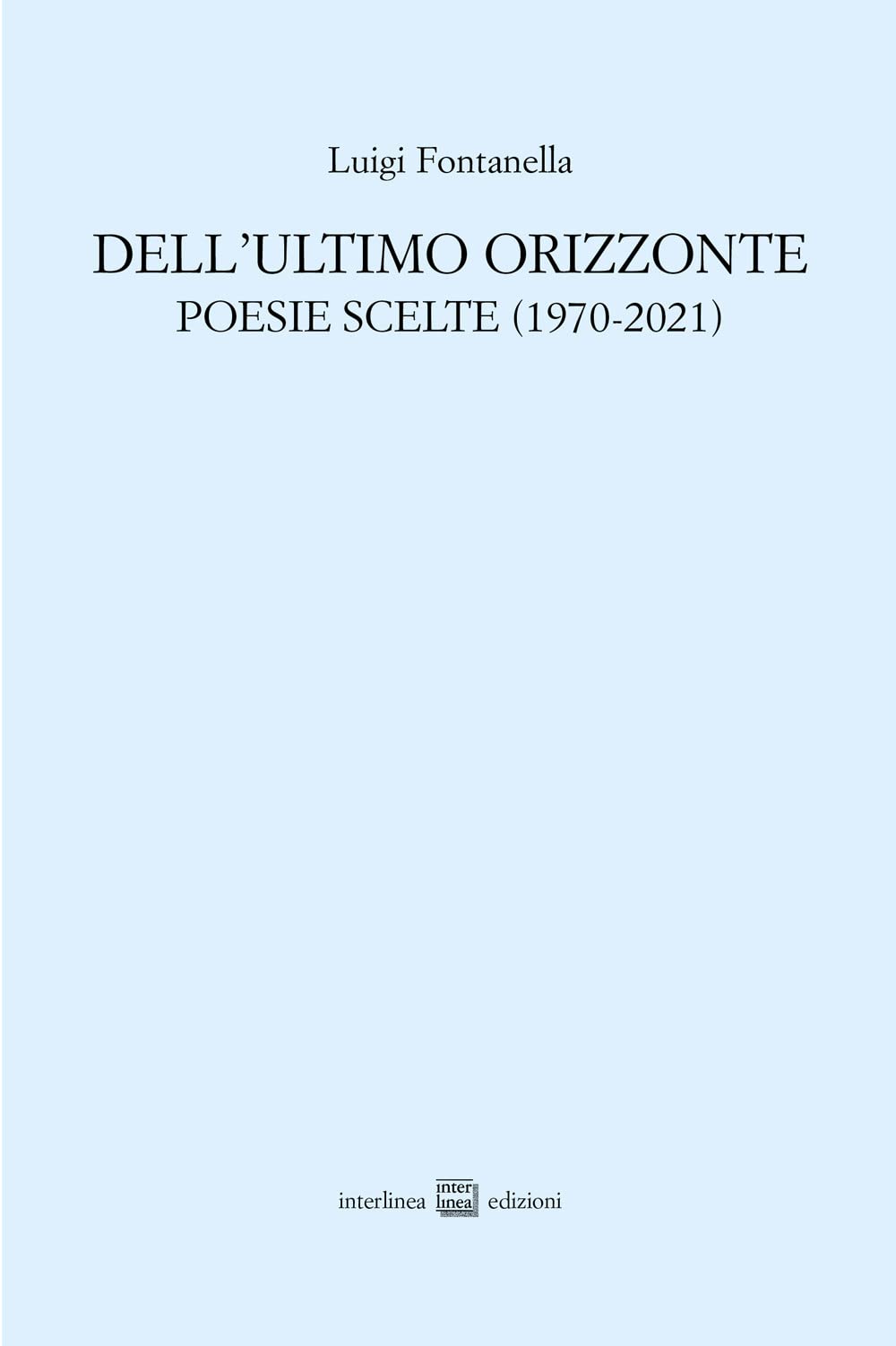 Dell'ultimo Orizzonte. Poesie Scelte (1970-2021) - 4