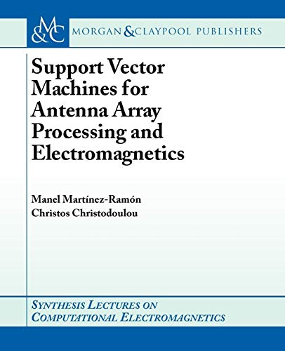 Support Vector Machines for Antenna Array Processing and Electromagnetics (Synthesis Lectures on Computational Electromagnetics) view 2