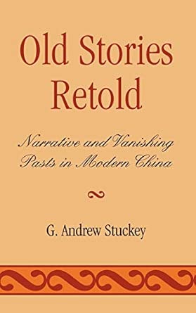 Old Stories Retold: Narrative and Vanishing Pasts in Modern China book cover