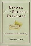 Dinner with a Perfect Stranger: An Invitation Worth Considering