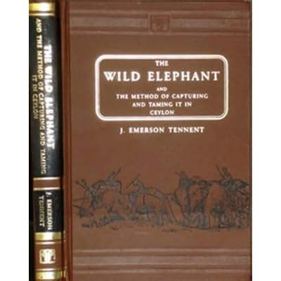 The Wild Elephant and the Method of Capturing and Taming it in Ceylon