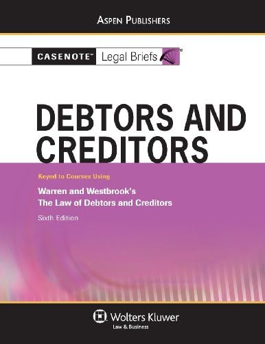 Casenote Legal Briefs: Debtors and Creditors: Keyed to Warren and Westbrook's The Law of Debtors and Creditors, 6th Ed. Student, Study Guide Edition