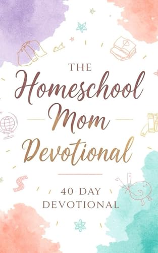 The Homeschool Mom Devotional: 40 Days of...