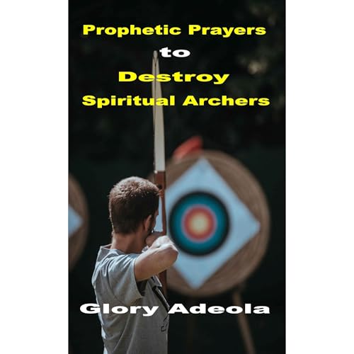 Prophetic Prayers to Destroy Spiritual Archers Audiolibro Por GLORY Adeola arte de portada