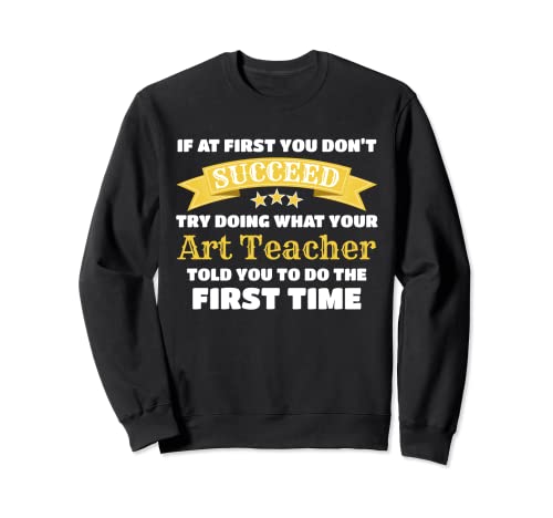 Artist If At First You Don't Succeed Funny Art Teacher Felpa