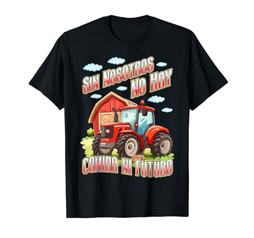 Agricultor Tractor Sin Nosotros No Hay Comida Ni Futuro Camiseta