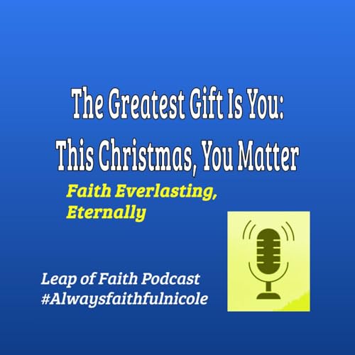 Episode 87: 🎁 The Greatest Gift Is You: This Christmas, You Matter 🙏