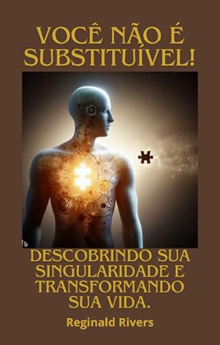 Você não é substituível!: "Descobrindo Sua Singularidade e Transformando sua Vida"