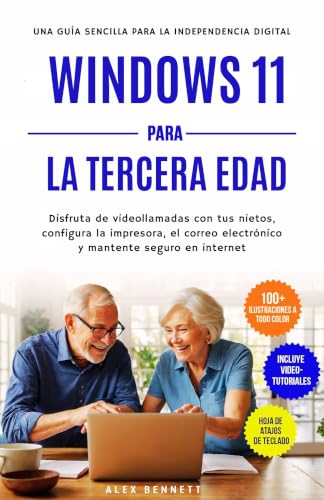 Windows 11 para la tercera edad: Una guía sencilla para la independencia digital. Disfruta de videollamadas con tus nietos, configura la impresora, el correo electrónico y mantente seguro en internet