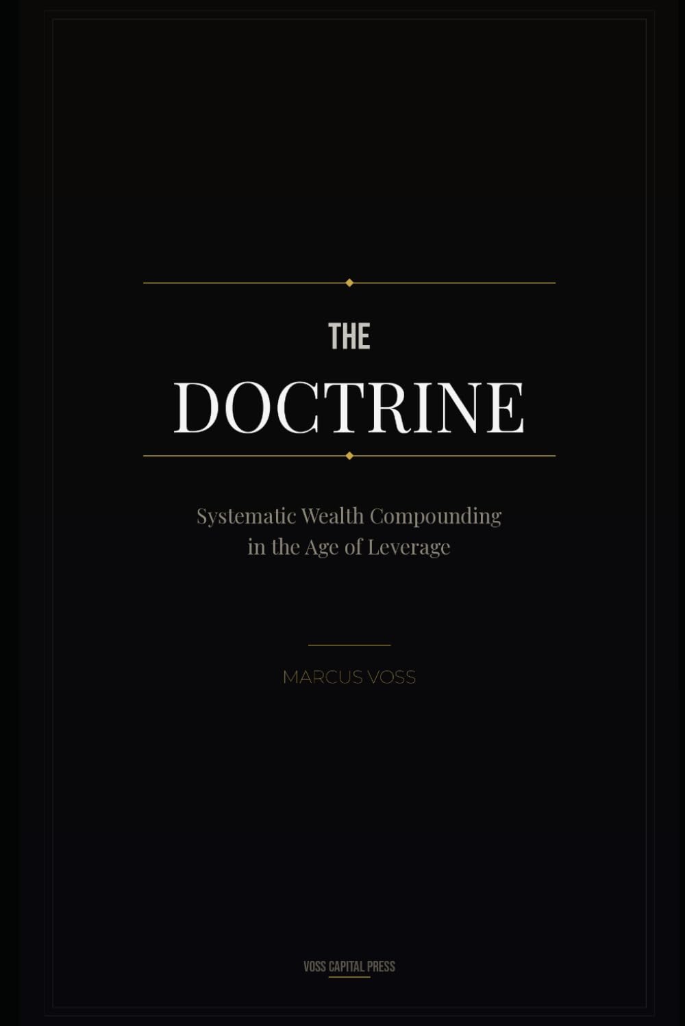 The Doctrine: Systematic Wealth Compounding in the Age of Leverage