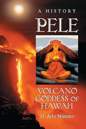Pele, Volcano Goddess of Hawai'i: A History