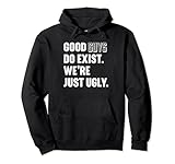 Good Guys Do Exist We're Just Ugly Funny Fathers Day Pullover Hoodie