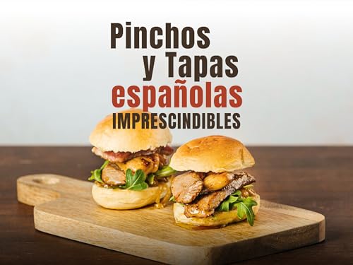 Pinchos y Tapas Españolas Imprescindibles