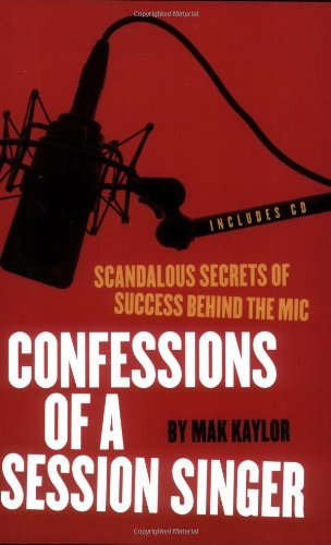 Confessions Of A Session Singer: Scandalous Secrets of Success Behind the Mic