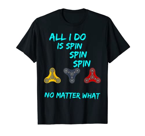 Fidget Spinner All I Do Is Spin Fun T-Shirt