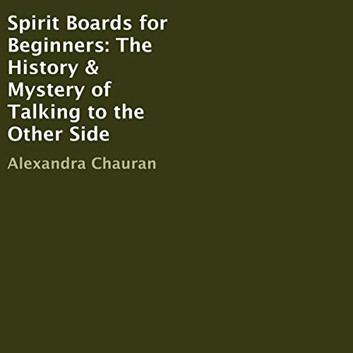 Spirit Boards for Beginners: The History &amp;amp; Mystery of Talking to the Other Side by Alexandra Chauran episode artwork