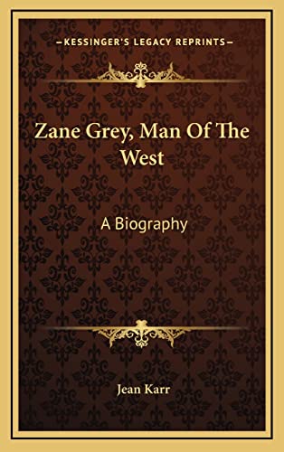 Zane Grey, Man Of The West: A Biography