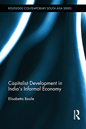 Capitalist Development in India's Informal Economy (Routledge Contemporary South Asia Series)