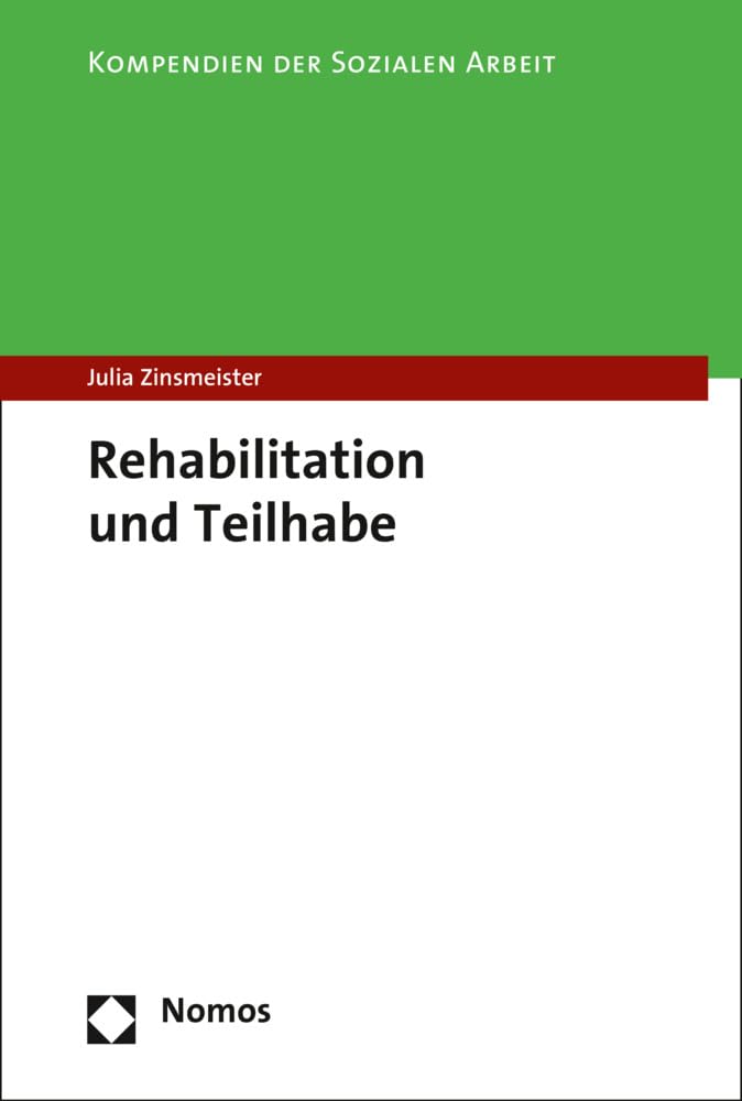 Teilhabe und Rehabilitation: Ein Leitfaden für sichere Entscheidungen im trägerübergreifenden Reha-System (Kompendien der Sozialen Arbeit)