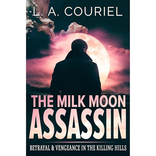 The Milk Moon Assassin: Betrayal & Vengeance In The Killing Hills Audiolibro Por L. A. Couriel arte de portada
