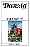  Danzig - Ein Lesebuch: Die Stadt Danzig einst und jetzt in Sagen, Geschichten, Erinnerungen und Berichten, Briefen und Gedichten
