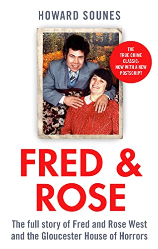 Fred & Rose: The Full Story of Fred and Rose West and the Gloucester House of Horrors, from the Senior Producer of 'Fred and Rose West: A British Horror Story' - now on NETFLIX (English Edition)