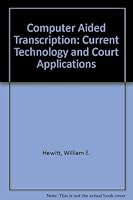 Computer Aided Transcription: Current Technology and Court Applications 0896561321 Book Cover