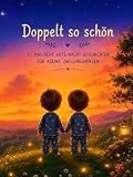 Doppelt so schön: 10 magische Gute-Nacht-Geschichten für kleine Zwillingsherzen