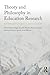 Theory and Philosophy in Education Research