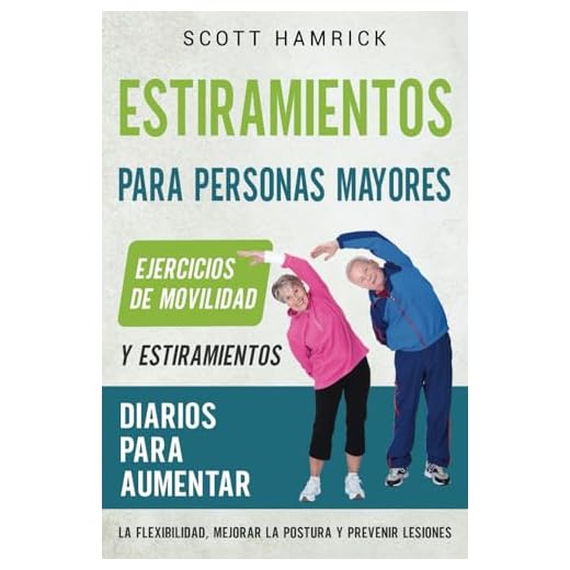 Estiramientos para personas mayores: Ejercicios de movilidad y estiramientos diarios para aumentar la flexibilidad, mejorar la postura y prevenir ... para Hombres y Mujeres mayores de 60 años)