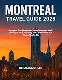 MONTREAL TRAVEL GUIDE 2025: A Complete Tour of Landmarks, Hidden Discoveries, Scenic Landscapes, Warm Hospitality, Iconic Architecture & Rich Culture of Quebec City