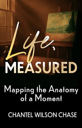 Life, Measured : Mapping the Anatomy of a Moment