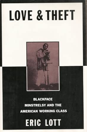 Love and Theft: Blackface Minstrelsy and the American Working Class-Wow! eBook