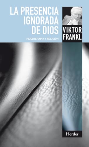 La presencia ignorada de Dios: Psicoterapia y religión (SIN COLECCION)