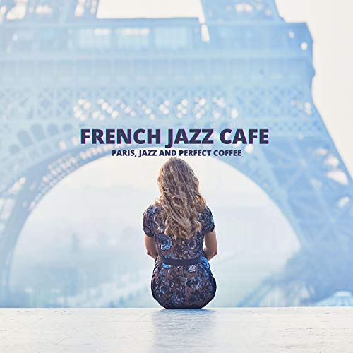 Play Paris, Jazz And Perfect Coffee by French Jazz Cafe on Amazon Music
