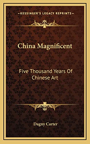 China Magnificent: Five Thousand Years Of Chinese Art