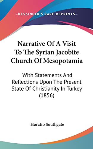 Narrative Of A Visit To The Syrian Jacobite Church Of Mesopotamia: With Statements And Reflections Upon The Present State Of Christianity In Turkey (1856)