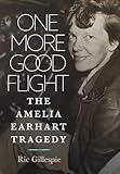 One More Good Flight: The Amelia Earhart Tragedy