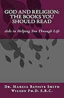 GOD and Religion: The Books You Should Read: Aids in Helping You Through Life 1453719806 Book Cover