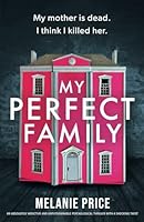My Perfect Family: An absolutely addictive and unputdownable psychological thriller with a shocking twist 1738465233 Book Cover
