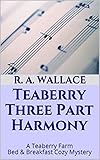 Teaberry Three Part Harmony (A Teaberry Farm Bed & Breakfast Cozy Book 11)