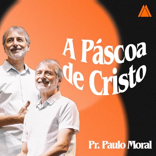 A P&aacute;scoa de Cristo | Pr. Paulo Moral.