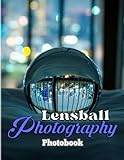 ball glass jars with lids  Lensball Photography Book: Amazing Photography Of Glass Balls With 40+ Stunning Photos  Decoration And Relaxation Gift For Europrean Fans