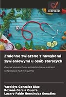 Zmienne zwiazane z nawykami zywieniowymi u osób starszych (Polish Edition) 6208793750 Book Cover